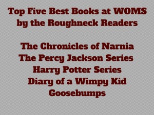 Top Five Best Books at WOMS-The Chronicles of NarniaThe Percy Jackson Series Harry Potter SeriesDiary of a Wimpy KidGoosebumps